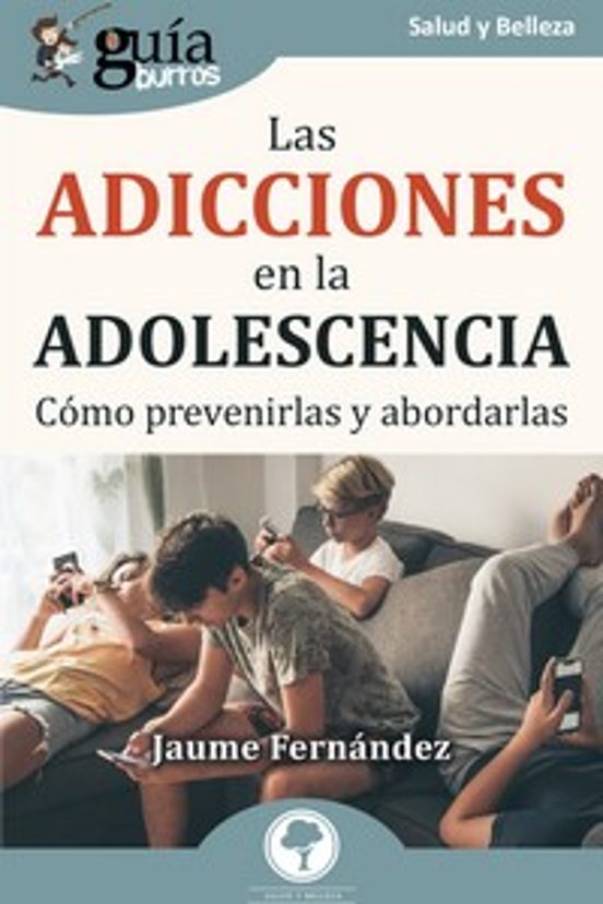 GuíaBurros: Las Adicciones En La Adolescencia
