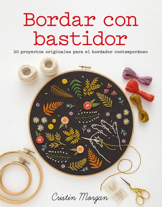 Bordar Con Bastidor: 20 Proyectos Originales Para El Bordador Con Temp