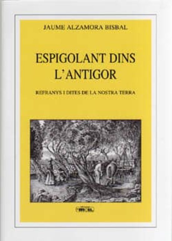Espigolant Dins Lantigor: Refranys I Dites De La Nostra Terra