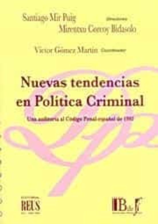 Nuevas Tendencias En Politica Criminal: Una Auditoria Al Codigo P Enal
