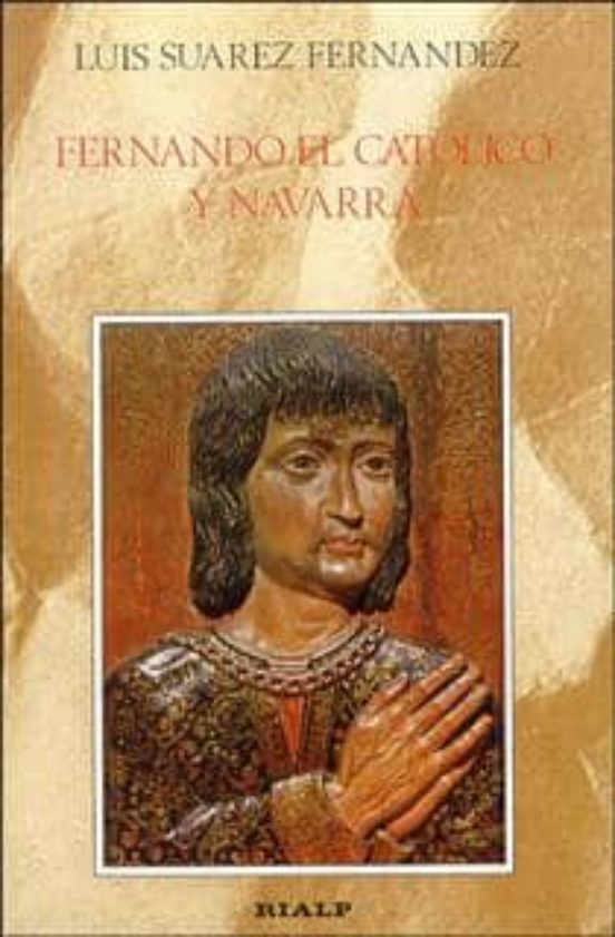 Fernando El Catolico Y Navarra: El Proceso De Incorporacion Del R Eino