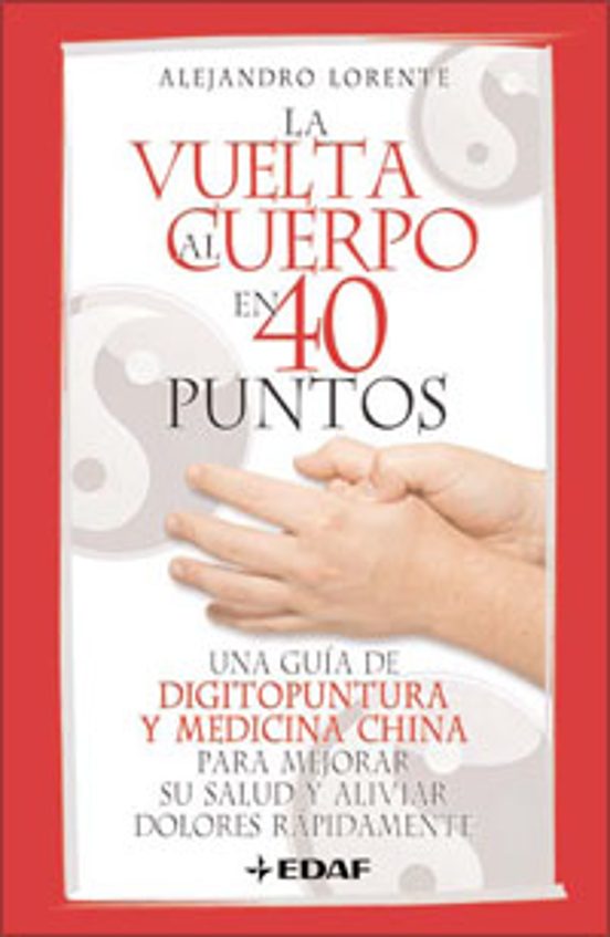 La Vuelta Al Cuerpo En 40 Puntos: Una Guia De Digitopuntura Y Med Icin