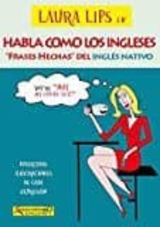Habla Como Los Ingleses: Frases Hechas Del Ingles Nativo