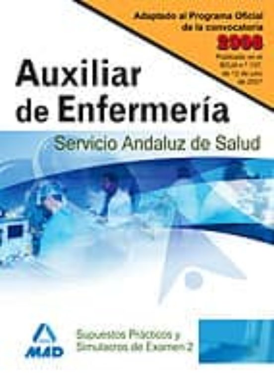 Auxiliares De Enfermería Del Servicio Andaluz De Salud. Simulacros De Examen Y Supuestos Prácticos