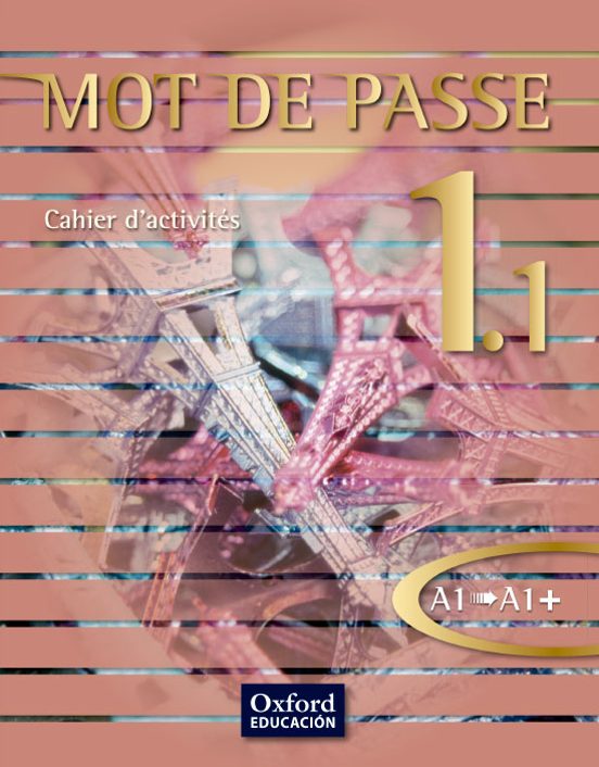 Mot De Passe Français 1.1 1 Bachillerato Niveau A1-a1+. Cahier D Activ