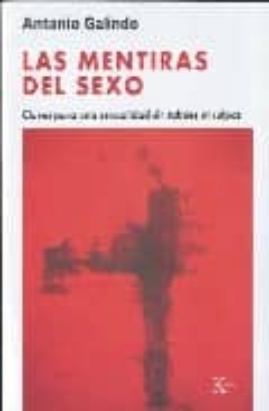 Las Mentiras Del Sexo: Claves Para Una Sexualidad Sin Tabues Ni C Ulpa