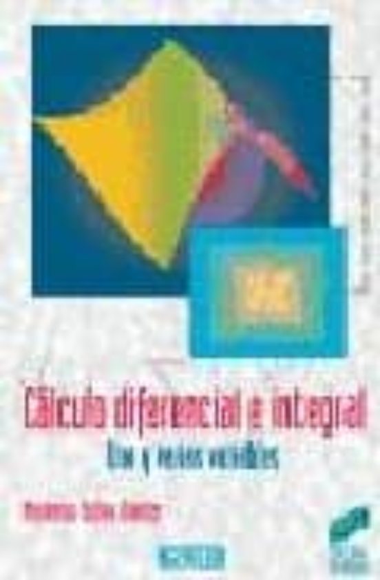 Calculo Diferencial e Integral. Una y Varias Variables
