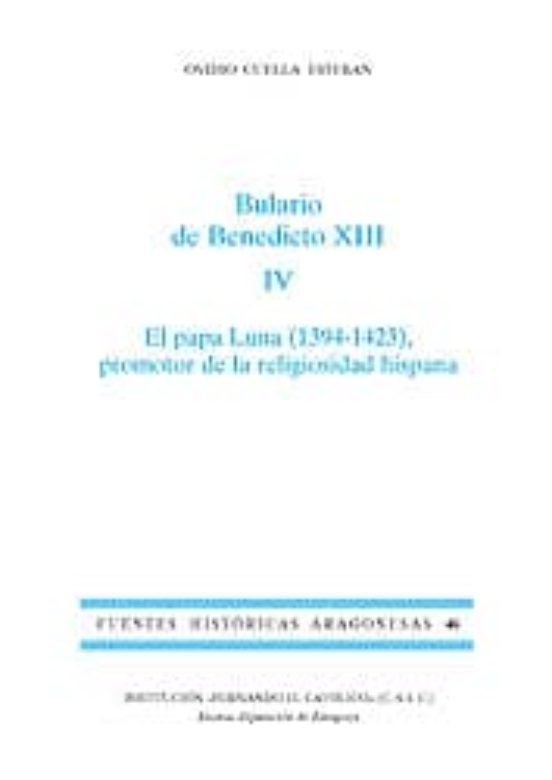 Bulario De Benedicto Xiii. Iv: El Papa Luna Promotor De La