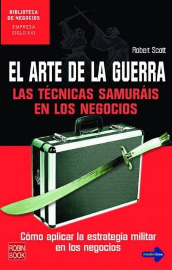 El Arte De La Guerra: Las Tecnicas Samurais En Los Negocios: Como Apli