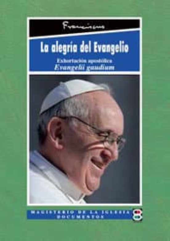 La Alegría Del Evangelio: Exhortacion Apostolica Evangelii Gaudiu M