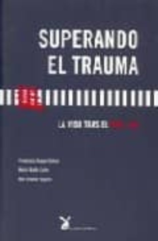Superando El Trauma : La Vida Tras El 11 M