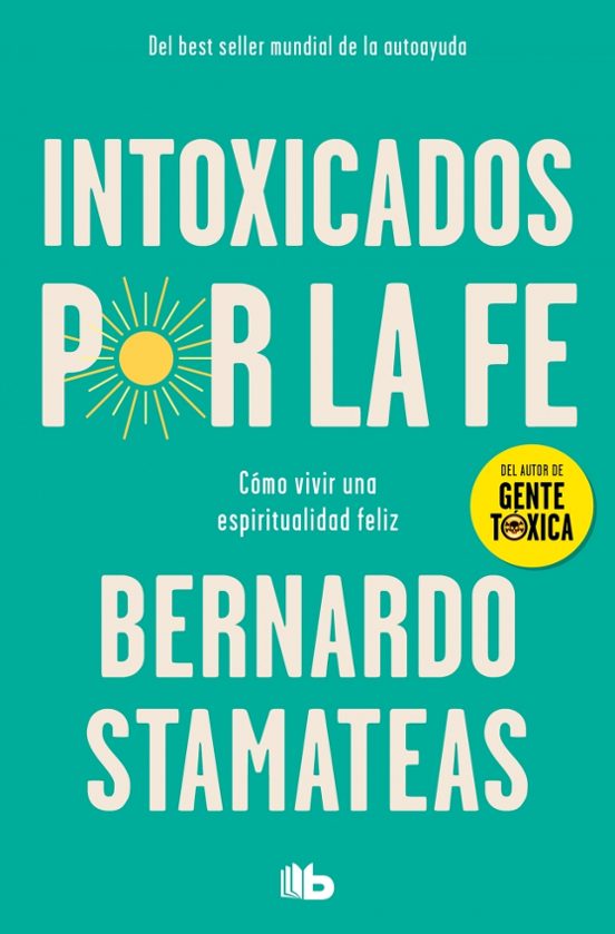 Intoxicados Por La Fe: Como Vivir Una Espiritualidad Feliz