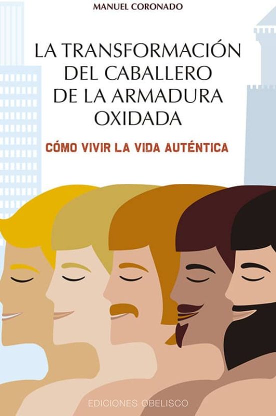 La Transformacion Del Caballero De La Armadura Oxidada: Como Vivir La