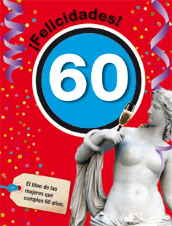 ¡Felicidades! 60: El Libro de las Mujeres Que Cumplen 60 Años