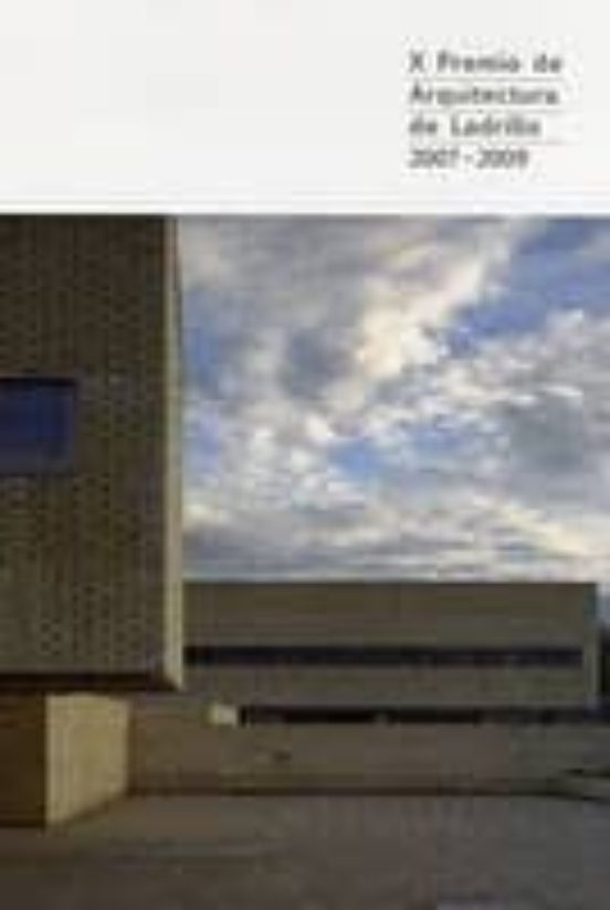 X Premio De Arquitectura De Ladrillo 2007 - 2009: Arquitectura Co N Ar