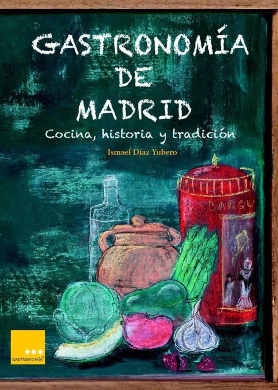 Gastronomía De Madrid: Cocina Historia Y Tradición