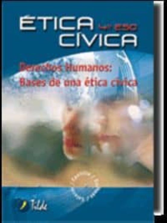 Etica Cívica 4º E.s.o.- Derechos Humanos Bases De Una Etica Cívic