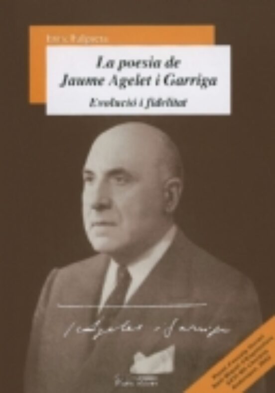La Poesia De Jaume Agelet I Garriga: Evolucio I Fidelitat