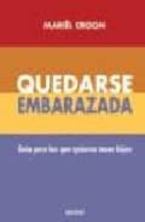 Quedarse Embarazada: Guia Para Los Que Quieren Tener Hijos