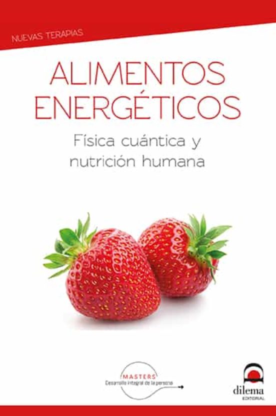 Alimentos Energeticos. Fisica Cuantica Y Nutricion Humana