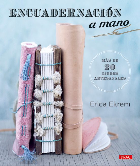 Encuadernacion A Mano: Mas De 20 Libros Artesanales