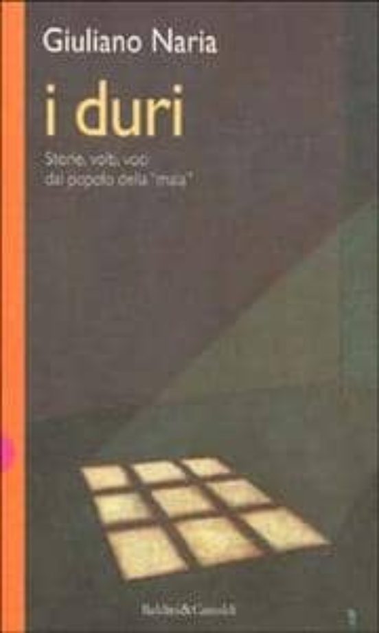 I Duri. Storie Volti Voci del Popolo Della Mala