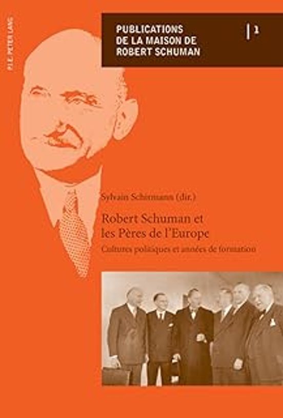 Robert Schuman et les Pères de Leurope: Cultures Politiques et Années