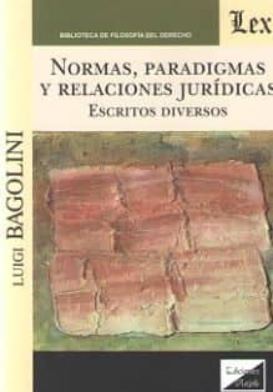 Normas Paradigmas Y Relaciones Juridicas. Escritos Diversos