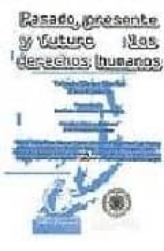 Pasado Presente Y Futuro De Los Derechos Humanos