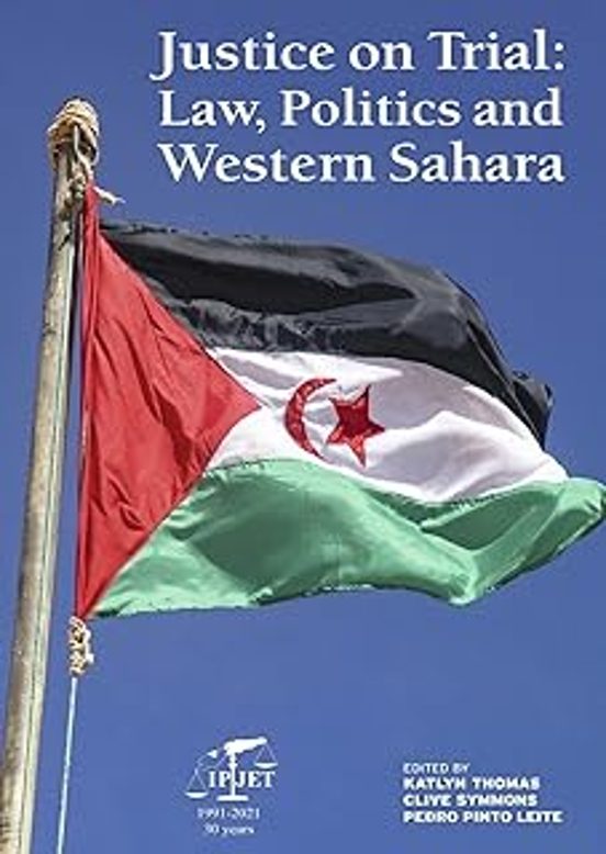 Justice On Trial: Law Politics And Western Sahara