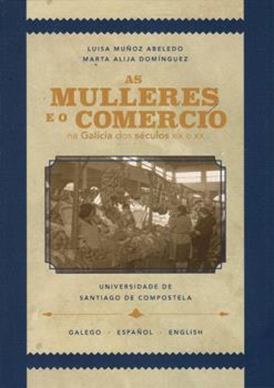 As Mulleres E O Comercio Na Galicia Dos Séculos XIX E XX