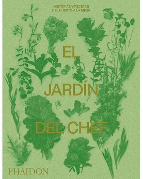 El Jardin Del Chef: Historias Y Recetas Del Huerto A La Mesa