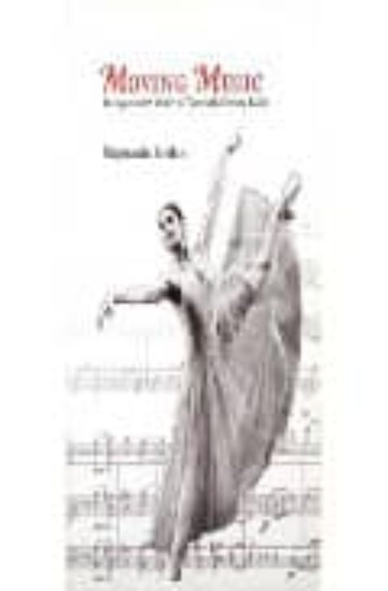 Moving Music: Dialogues With Music In Twenthieth-century Ballet