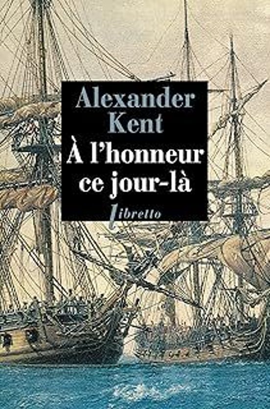 Une Aventure De Richard Bolitho. A L Honneur Ce Jour-là