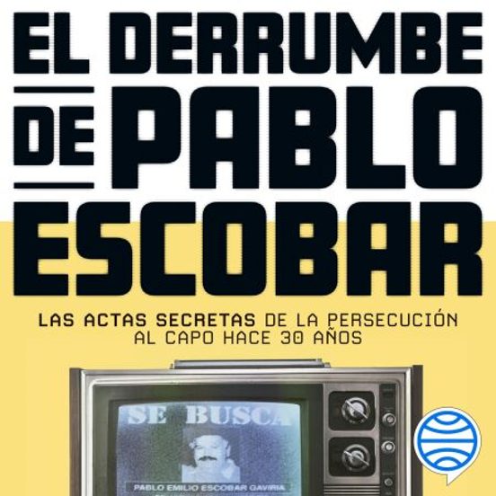 El Derrumbe De Pablo Escobar