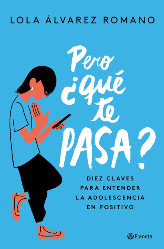 Pero ¿que Te Pasa?: Diez Claves Para Entender La Adolescencia En Posit