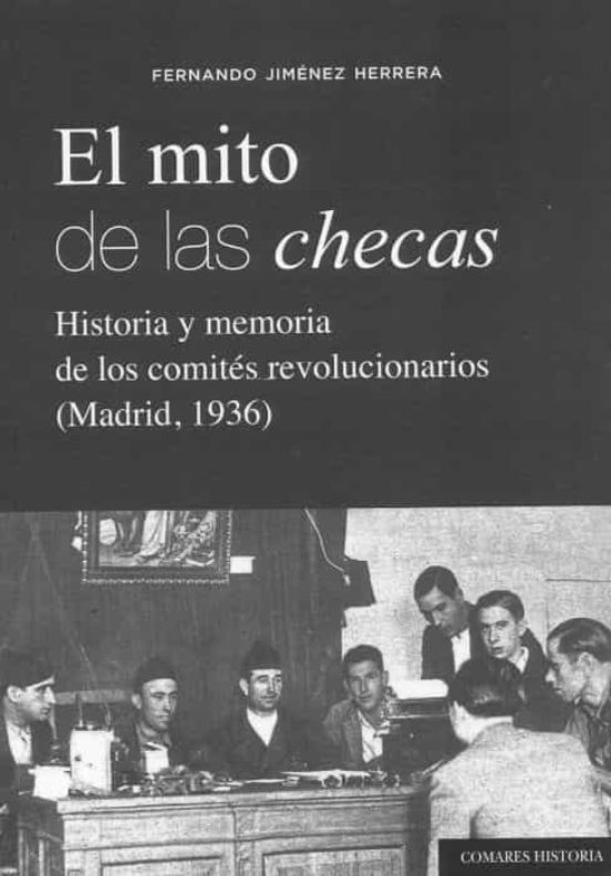 Mito de las Checas. Historia y Memoria de los Comites Revolucionarios
