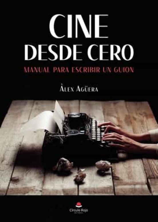 Cine Desde Cero: Manual Para Escribir Un Guion