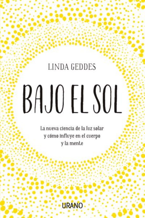 Bajo El Sol: La Nueva Ciencia De La Luz Solar Y Como Influye En El Cue