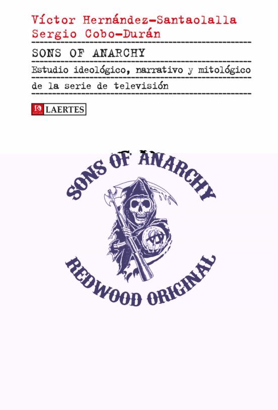Sons Of Anarchy: Estudio Ideologico Narrativo Y Mitologico De La Serie