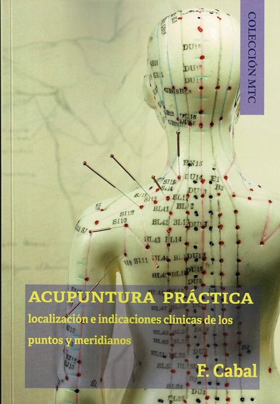 Acupuntura Practica. Localizacion E Indicaciones Clinicas De Los Punto