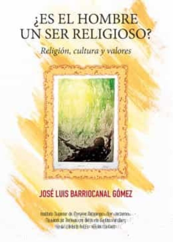 ¿es El Hombre Un Ser Religioso? Religión Cultura Y Valores