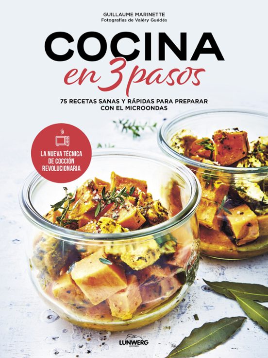 Cocina En 3 Pasos: 75 Recetas Sanas Y Rápidas Para Preparar Con El Mic