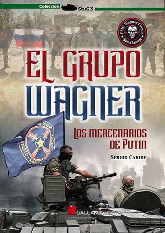 El Grupo Wagner. Los Mercenarios De Putin