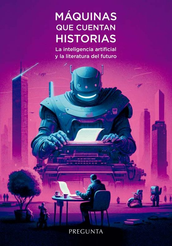 Máquinas Que Cuentan Historias. La Inteligencia Artificial Y La Litera