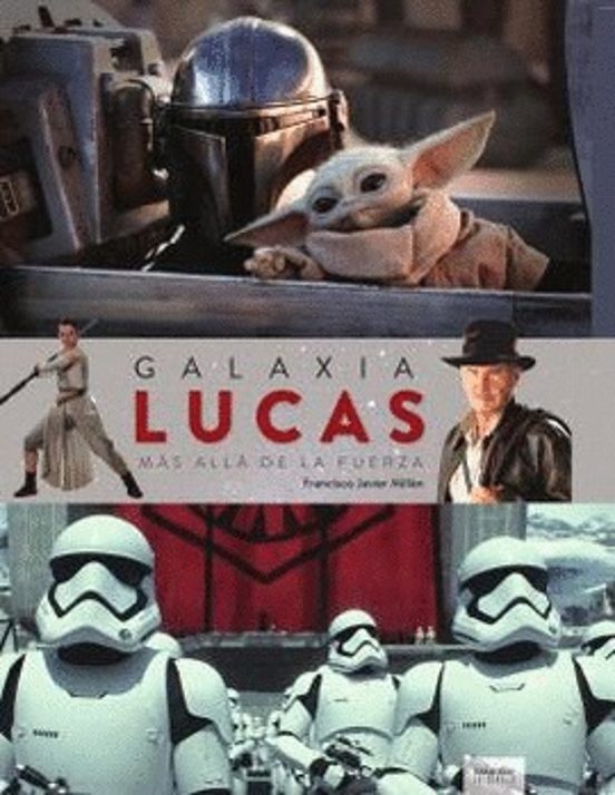 Galaxia Lucas. Mas Alla De La Fuerza