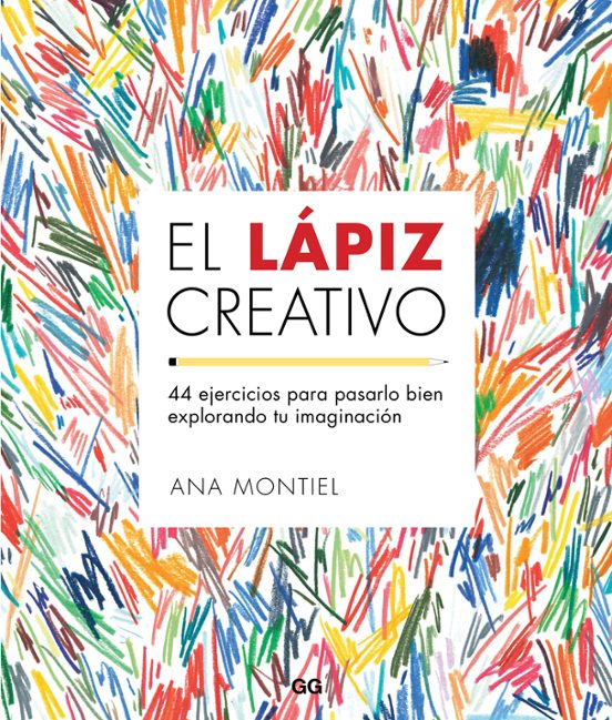 El Lapiz Creativo: 44 Ejercicios Para Pasarlo Bien Explorando Tu Imagi