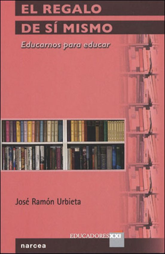 El Regalo De Si Mismo: Educarnos Para Educar