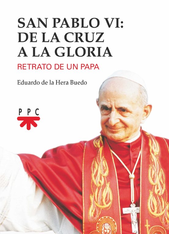 San Pablo Vi: De La Cruz A La Gloria: Retrato De Un Papa