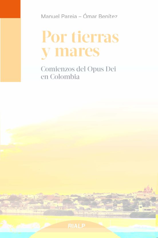 Por Tierras y Mares: Comienzos del Opus Dei en Colombia